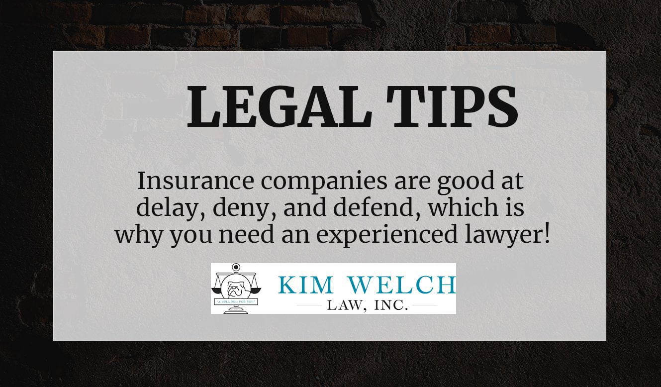 Insurance companies are good at delay, deny, and defend, which is why you need an experienced lawyer!
