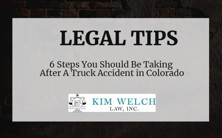  6 Steps to Take After a Truck Accident in Colorado