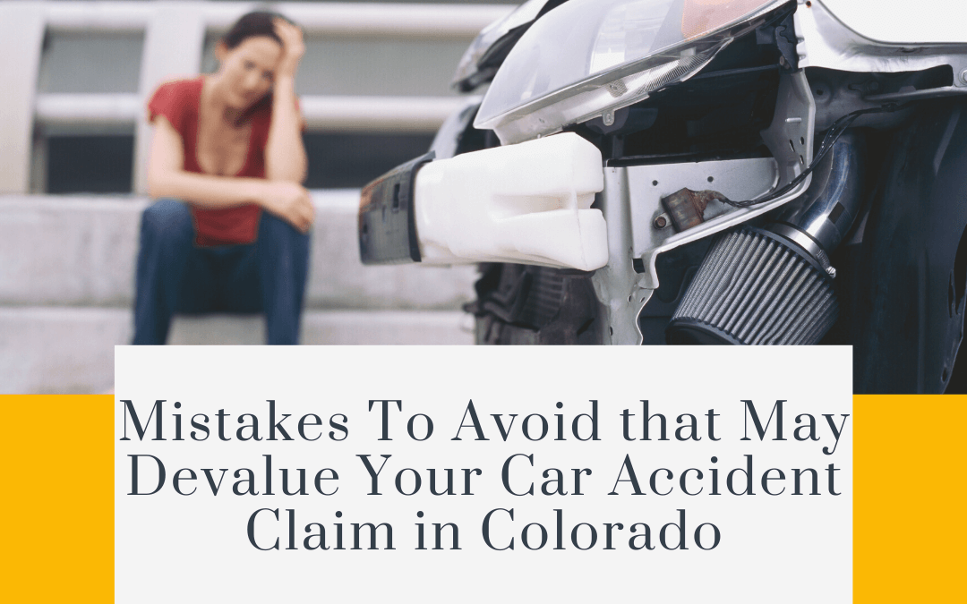 Mistakes to Avoid that May Devalue Your Car Accident Claim in Colorado