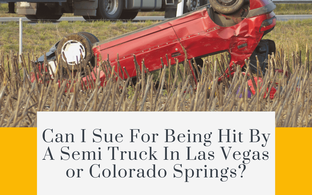 Can I sue for being hit by a semi truck in Las Vegas or Colorado Springs?