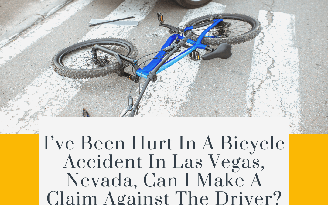 I’ve been hurt in a bicycle accident in Las Vegas, Nevada, can I make a claim against the driver?