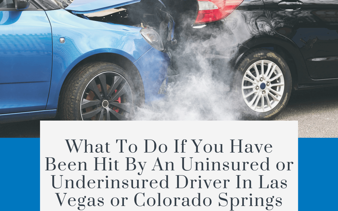 What to do if you have been hit by an uninsured or underinsured driver in Las Vegas or Colorado Springs