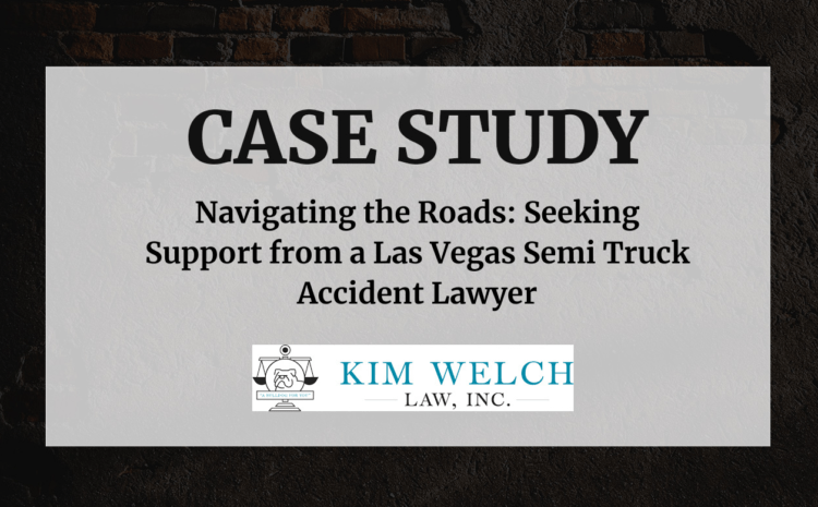  Navigating the Roads: Seeking Support from a Las Vegas Semi Truck Accident Lawyer