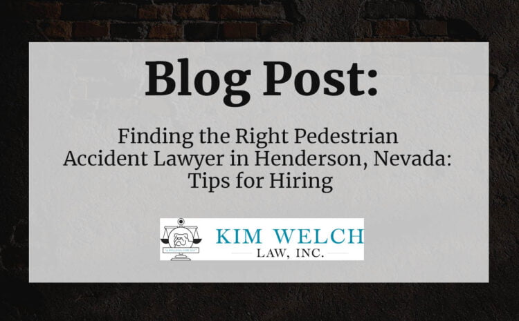  Finding the Right Pedestrian Accident Lawyer in Henderson, Nevada: Tips for Hiring