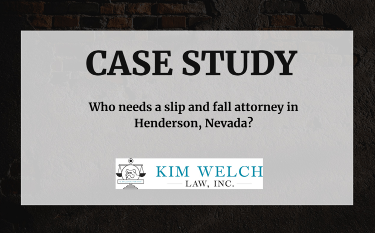  Who needs a slip and fall attorney in Henderson, Nevada?
