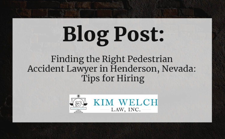  Finding the Right Pedestrian Accident Lawyer in Henderson, Nevada: Tips for Hiring