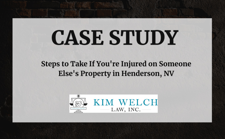  Steps to Take If You’re Injured on Someone Else’s Property in Henderson, NV