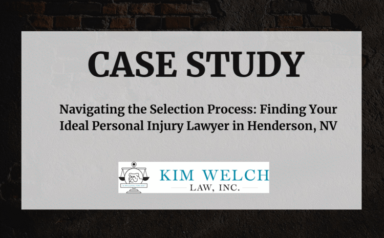  Navigating the Selection Process: Finding Your Ideal Personal Injury Lawyer in Henderson, NV