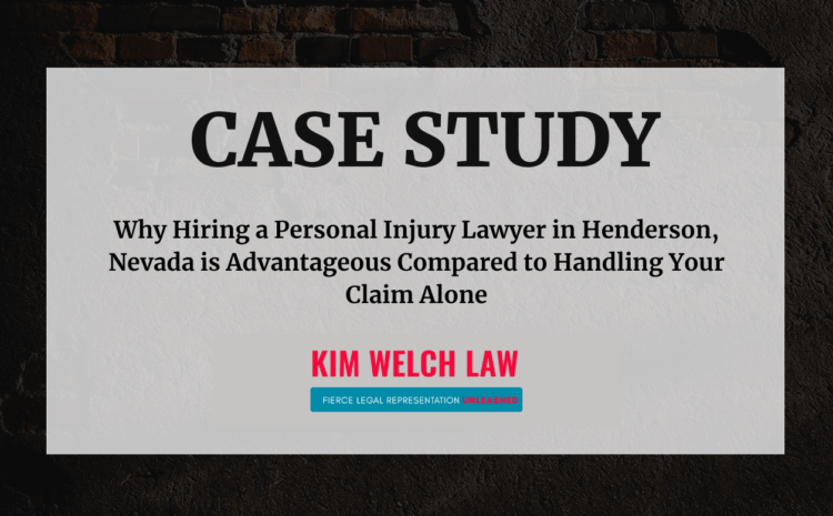  Why Hiring a Personal Injury Lawyer in Henderson, Nevada is Advantageous Compared to Handling Your Claim Alone