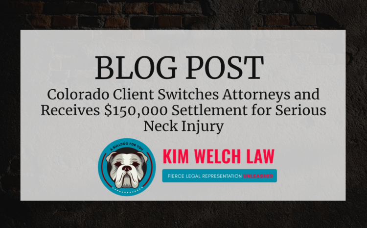  Colorado Client Switches Attorneys and Receives $150,000 Settlement for Serious Neck Injury